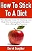 How To Stick To A Diet: The Ultimate Guide To Hacking Your Brain For Unstoppable Motivation And Lifelong Diet Success