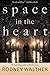 Space in the Heart by Rodney Walther