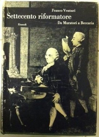 Settecento riformatore. Vol. I: Da Muratori a Beccaria