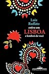 Estive em Lisboa e Lembrei de Você by Luiz Ruffato