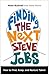 Finding the Next Steve Jobs: How to Find, Keep, and Nurture Talent