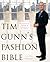 Tim Gunn's Fashion Bible: The Fascinating History of Everything in Your Closet
