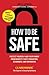 How To Be Safe: Protect You...