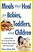 Meals That Heal for Babies and Toddlers by Eileen Behan