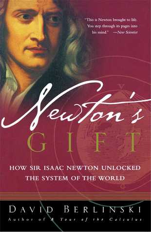 Newton's Gift: How Sir Isaac Newton Unlocked the System of the World