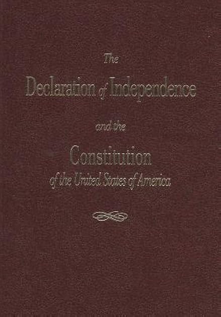 The Declaration of Independence and the Constitution of the United States of America