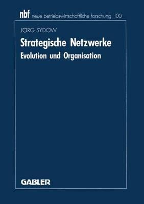 Strategische Netzwerke: Evolution und Organisation (neue betriebswirtschaftliche forschung (nbf))