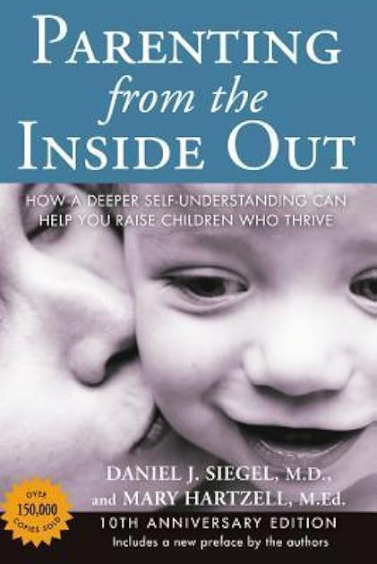 Parenting from the Inside Out: How a Deeper Self-Understanding Can Help You Raise Children Who Thrive