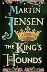 The King's Hounds by Martin Jensen The King's Hounds by Martin Jensen