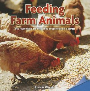 Feeding Farm Animals: Use Place Value and Properties of Operations to Subtract (Infomax Common Core Math Readers, 53)