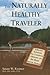 The Naturally Healthy Traveler: Effective Solutions for Common Ailments on the Road and at Home