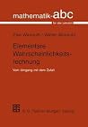 Elementare Wahrscheinlichkeitsrechnung: Vom Umgang mit dem Zufall (Mathematik-ABC für das Lehramt) (German Edition) Elementare Wahrscheinlichkeitsrechnung: Vom Umgang mit dem Zufall (Mathematik-ABC für das Lehramt) (German Edition)