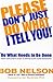 Please Don't Just Do What I Tell You! Do What Needs to Be Done: Every Employee's Guide to Making Work More Rewarding