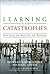 Learning from Catastrophes: Strategies for Reaction and Response (paperback)