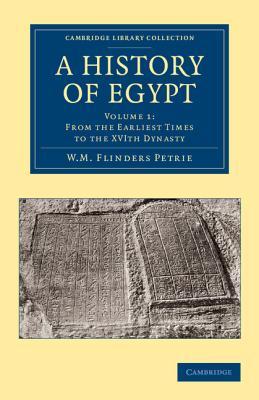 A History of Egypt: Volume 1, From the Earliest Times to the XVIth Dynasty (Cambridge Library Collection - Egyptology)