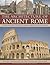 The Architecture of Ancient Rome: An illustrated guide to the glorious classical heritage of the Roman Empire