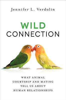 Wild Connection: What Animal Courtship and Mating Tell Us about Human Relationships (Paperback)