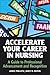 Accelerate Your Career in Nursing : Nurse's Guide to Professional Advancement and Recognition