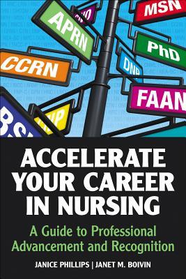 Accelerate Your Career in Nursing : Nurse's Guide to Professional Advancement and Recognition (Paperback)