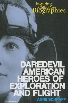 Daredevil American Heroes of Exploration and Flight (Inspiring Collective Biographies)