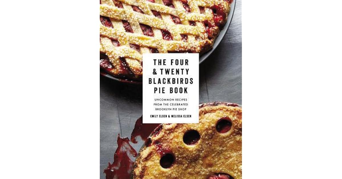 The Four Twenty Blackbirds Pie Book Uncommon Recipes From The 