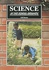 Science in the School Grounds: Practical outdoor work in Science - suitable for urban schools as well as rural, Ages 5-11.