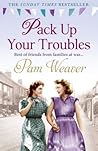 Pack Up Your Troubles by Pam Weaver Pack Up Your Troubles by Pam Weaver