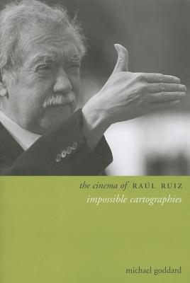 The Cinema of Raúl Ruiz: Impossible Cartographies (Paperback)