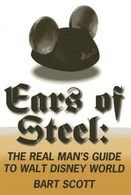 Ears of Steel: The Real Man's Guide to Walt Disney World