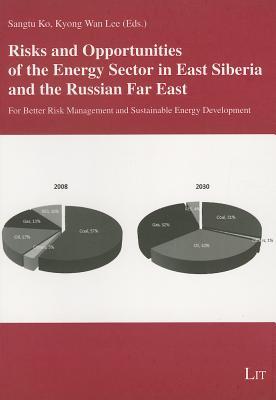 Risks and Opportunities of the Energy Sector in East Siberia and the Russian Far East: For Better Risk Management and Sustainable Energy Development ... History / Politik und Moderne Geschichte)