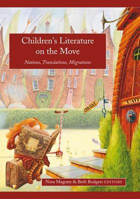 Children's Literature on the Move: Nations, Translations, Migrations (Studies in Children's Literature)