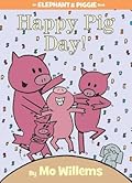 Happy Pig Day! (Elephant &amp; Piggie, #16) 