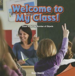 Welcome to My Class!: Count to Tell the Number of Objects (Infomax Common Core Math Readers, 40)