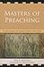 Masters of Preaching: The Most Poignant And Powerful Homilists In Church History