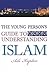 The Young Person's Guide to Understanding Islam by Asl Kaplan
