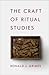 The Craft of Ritual Studies by Ronald L. Grimes The Craft of Ritual Studies by Ronald L. Grimes