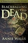 Blackballing the Dead by Annie Walls