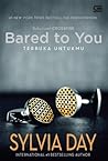 Bared to You - Terbuka Untukmu by Sylvia Day Bared to You - Terbuka Untukmu by Sylvia Day
