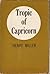 Tropic of Capricorn by Henry Miller Tropic of Capricorn by Henry Miller
