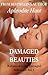 Damaged Beauties by Aphrodite Hunt