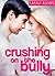 Crushing on the Bully (Crus...