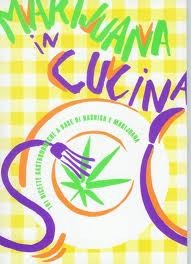 Marijuana in cucina. 101 ricette gastronomiche a base di hashish e marijuana