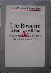 Luiz Rossetti: o editor sem rosto e outros aspectos da imprensa no Rio Grande do Sul