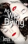 As We Lie Dying by Jess Watkins