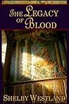 The Legacy of Blood by Shelby Westland