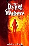 Dying Embers by Adrian J. Smith Dying Embers by Adrian J. Smith