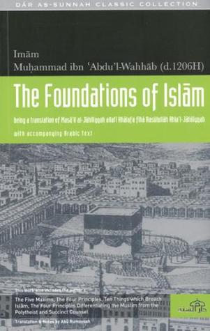 The Foundations of Islām - being a translation of Masa'il al-Jahiliyyah allati Khalafa fiha Rasulullah Ahla'l-Jahiliyyah
