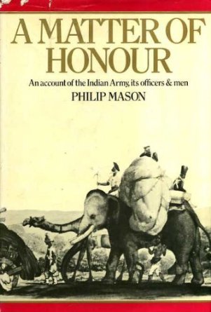 A Matter of Honour: An Account of the Indian Army, its Officers and Men