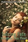 Seizing Fate by Heather Van Fleet