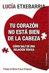 Tu corazón no está bien de la cabeza - Cómo salí de una relación tóxica